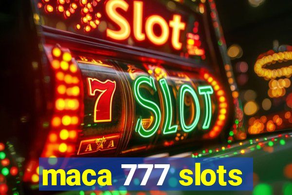 maca 777 slots